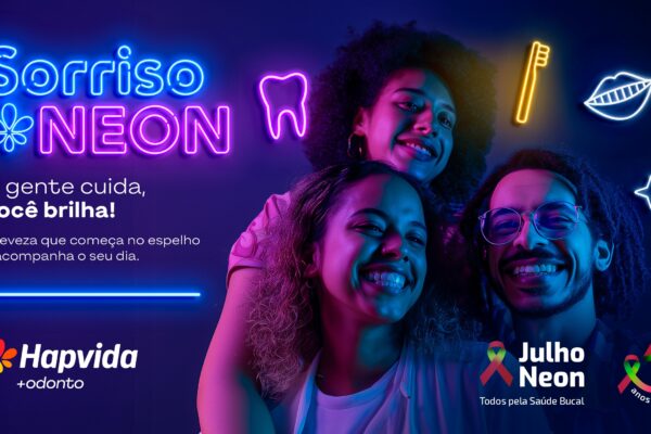 Julho Neon: Hapvida +Odonto oferece saúde bucal como pilar do bem-estar integral todos os dias do ano